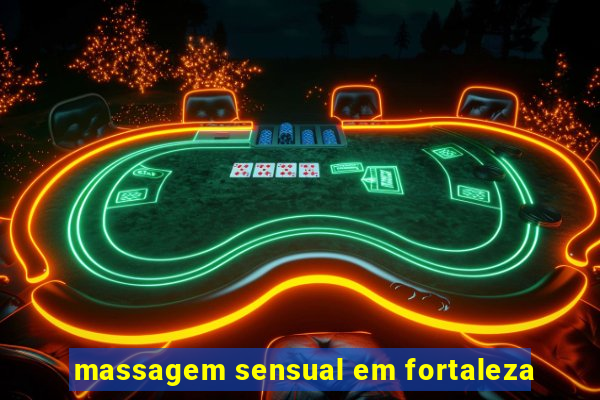 massagem sensual em fortaleza